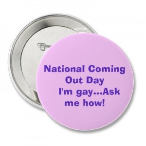 "National Coming Out Day:  I'm gay...Ask me how!"